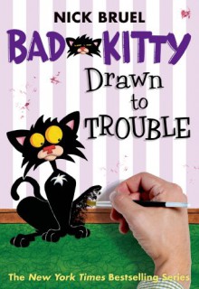 Bad Kitty Drawn to Trouble - Nick Bruel