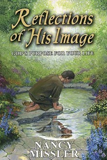 Reflections of His Image: God's Purpose for Your Life (In His Likeness) - Nancy Missler