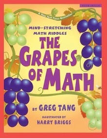 The Grapes of Math: Mind-Stretching Math Riddles - Greg Tang, Harry Briggs