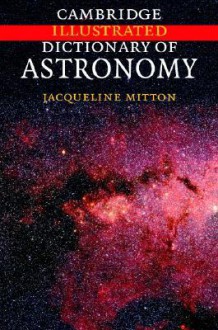 Cambridge Illustrated Dictionary of Astronomy - Jacqueline Mitton