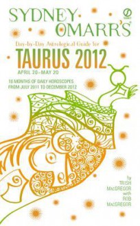 Sydney Omarr's Day-By-Day Astrological Guide for Taurus 2012 - Trish MacGregor, Rob MacGregor