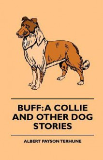 Buff: A Collie and Other Dog Stories - Albert Payson Terhune