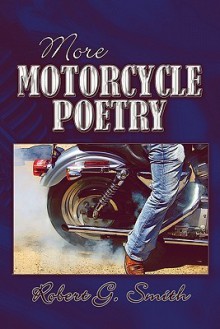 More Motorcycle Poetry - Robert G. Smith