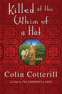 Killed At The Whim Of A Hat - Colin Cotterill