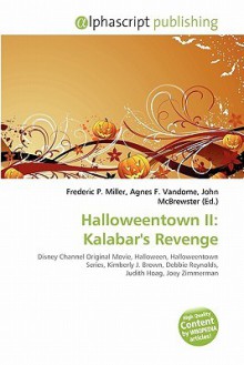 Halloweentown II: Kalabar's Revenge - Agnes F. Vandome, John McBrewster, Sam B Miller II