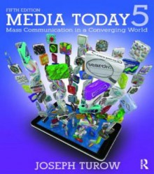 Media Today: Mass Communication in a Converging World - Joseph Turow