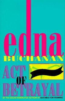 Act of Betrayal - Edna Buchanan