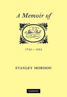 John Bell, 1745 1831: A Memoir - Stanley Morison, Morison Stanley