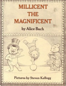 Millicent the Magnificent - Alice Bach, Steven Kellogg