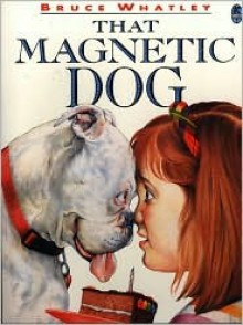 That Magnetic Dog (Picture bluegum) - Bruce Whatley, Rosie Smith