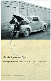 All the Roads Are Open: The Afghan Journey - Annemarie Schwarzenbach, Isabel Fargo Cole