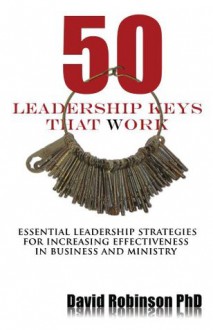 50 Leadership Keys That Work - David Robinson, Steven Sisler