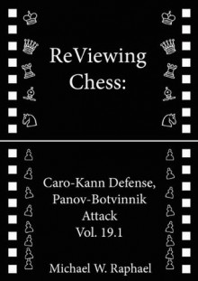 ReViewing Chess: Caro-Kann, Panov-Botvinnik Attack, Vol. 19.1 (ReViewing Chess: Openings) - Michael W. Raphael