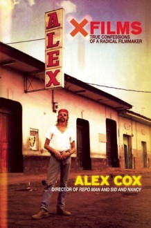 X Films: True Confessions of a Radical Filmmaker - Alex Cox