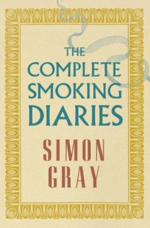 The Complete Smoking Diaries - Simon Gray