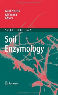 Soil Enzymology (Soil Biology) - Girish Shukla, Ajit Varma