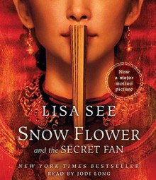 Snow Flower and the Secret Fan: A Novel (Audio) - Lisa See, Jodi Long