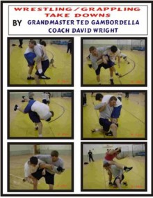 The Complete Book of Wrestling Take Downs - David Wright, Ted Gambordella