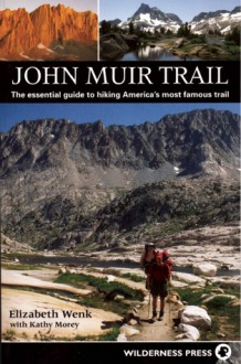 John Muir Trail: The Essential Guide to Hiking America's Most Famous Trail - Elizabeth Wenk