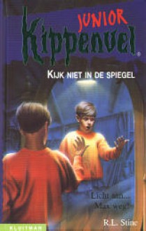 Kijk niet in de spiegel (Kippenvel junior, #1) (Goosebumps, #6) - R.L. Stine, Paul van den Belt