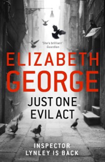 Just One Evil Act (Inspector Lynley Mystery) - Elizabeth George