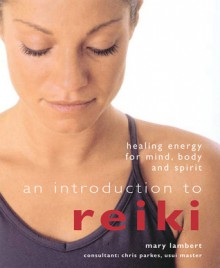 An Introduction to Reiki: Healing Energy for Mind, Body and Spirit - Mary Lambert, Chris Parkes