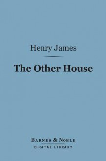 The Other House (Barnes & Noble Digital Library) - Henry James