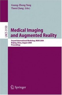 Medical Imaging and Augmented Reality: Second International Workshop, MIAR 2004, Beijing, China, August 19-20, 2004, Proceedings (Lecture Notes in Computer Science) - Guang-Zhong Yang, Tianzi Jiang