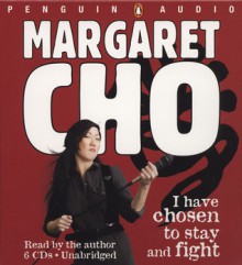 I Have Chosen to Stay and Fight - Margaret Cho