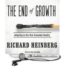 The End of Growth: Adapting to Our New Economic Reality - Richard Heinberg