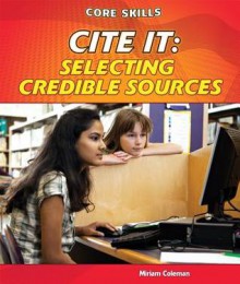 Cite It: Selecting Credible Sources - Miriam Coleman