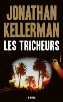 Les Tricheurs (ROMAN ET. HC) (French Edition) - Jonathan Kellerman, Frédéric Grellier