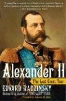 Alexander II: The Last Great Tsar - Edvard Radzinsky, Antonina W. Bouis