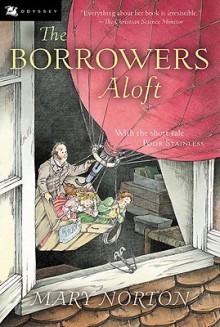 The Borrowers Aloft: With the Short Tale Poor Stainless - Mary Norton