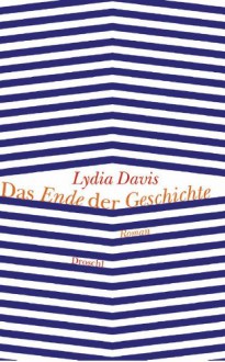 Das Ende Der Geschichte. Roman - Lydia Davis, Klaus Hoffer