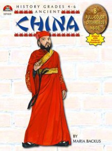 Illuminating History: Ancient China - Maria Backus, Corbin Hillam