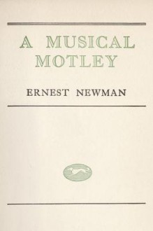 Musical Motley - Ernest Newman