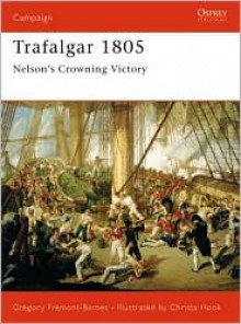 Trafalgar 1805: Nelson's Crowning Victory - Gregory Fremont-Barnes, Christa Hook