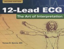 12-Lead ECG: The Art of Interpretation - Jesus Garcia