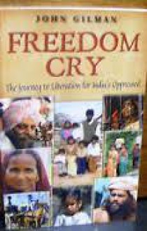 Freedom Cry: A Journey Of Liberation: The Journey To Liberation For India's Oppressed (2006 Printing) - John Gilman