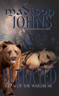 Betrayed, Clan of the Werebear - Madison Johns