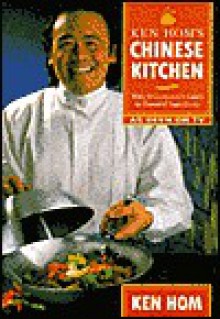 Ken Hom's Chinese Kitchen: With a Consumer's Guide to Essential Ingredients - Ken Hom