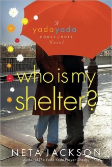 Who Is My Shelter? (A Yada Yada House of Hope Novel) - Neta Jackson