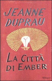 La città di Ember (Quadrilogia di Ember, #1) - Jeanne DuPrau