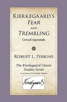 Kierkegaard's Fear & Trembling: Critical Appraisals - Robert L. Perkins