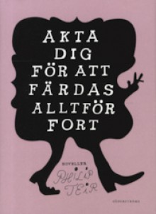 Akta dig för att färdas alltför fort - Philip Teir