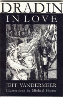 Dradin, in love: A tale of elsewhen & otherwhere (Buzzcity first editions) - Jeff VanderMeer, Ann Kennedy