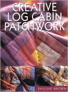 Creative Log Cabin Patchwork - Pauline Brown