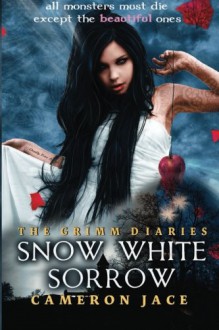 Snow White Sorrow: 1 (The Grimm Diaries) - Cameron Jace