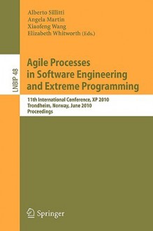 Agile Processes in Software Engineering and Extreme Programming: 11th International Conference, XP 2010, Trondheim, Norway, June 1-4, 2010, Proceedings - Alberto Sillitti, Xiaofeng Wang, Angela Martin, Elizabeth Whitworth